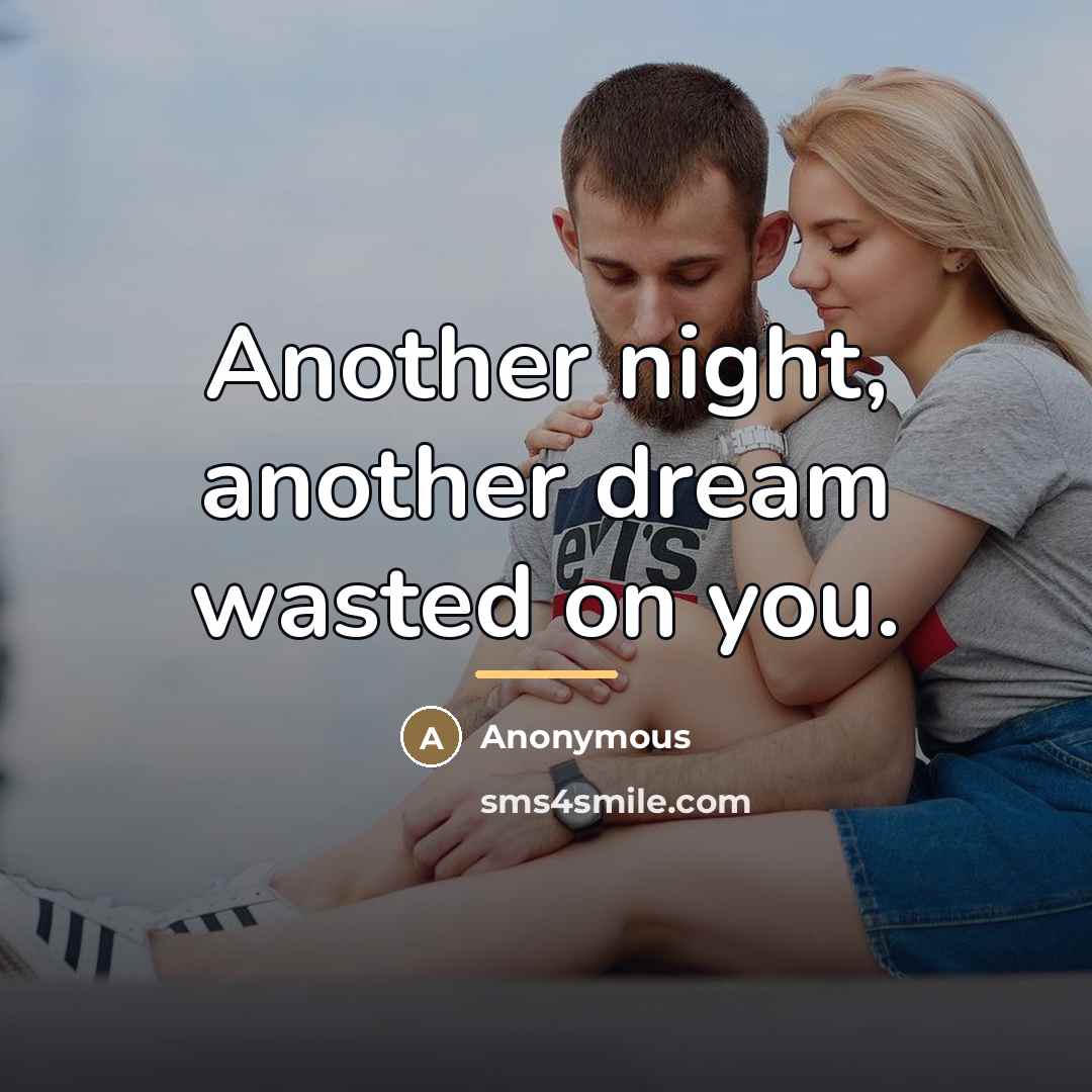“Another night, another dream wasted on you.…” quote by Anonymous