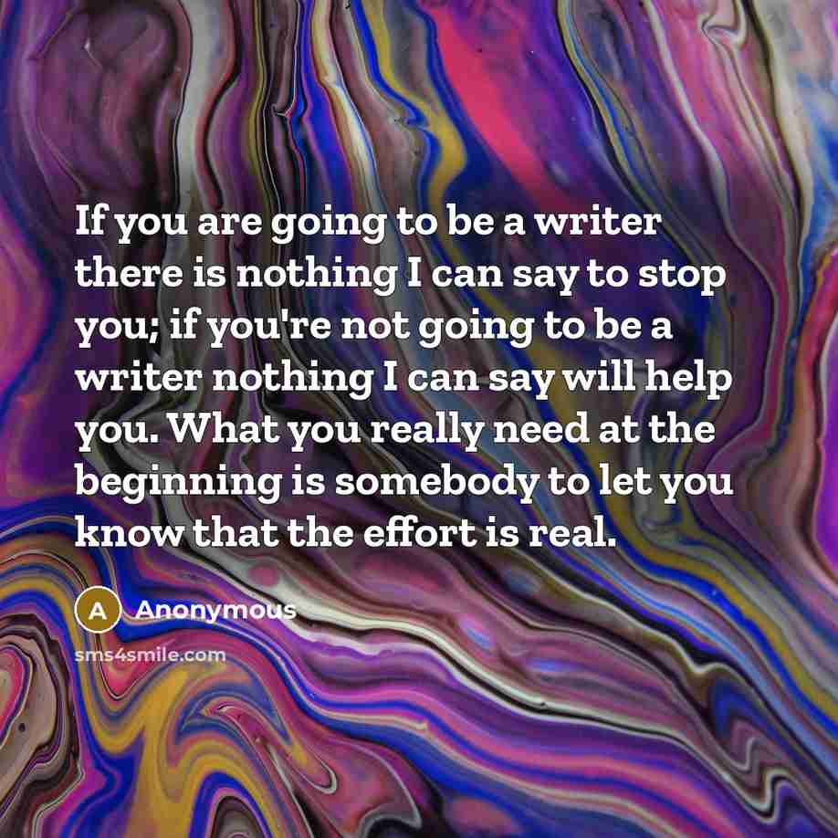 “If you are going to be a writer there is…” quote by Anonymous