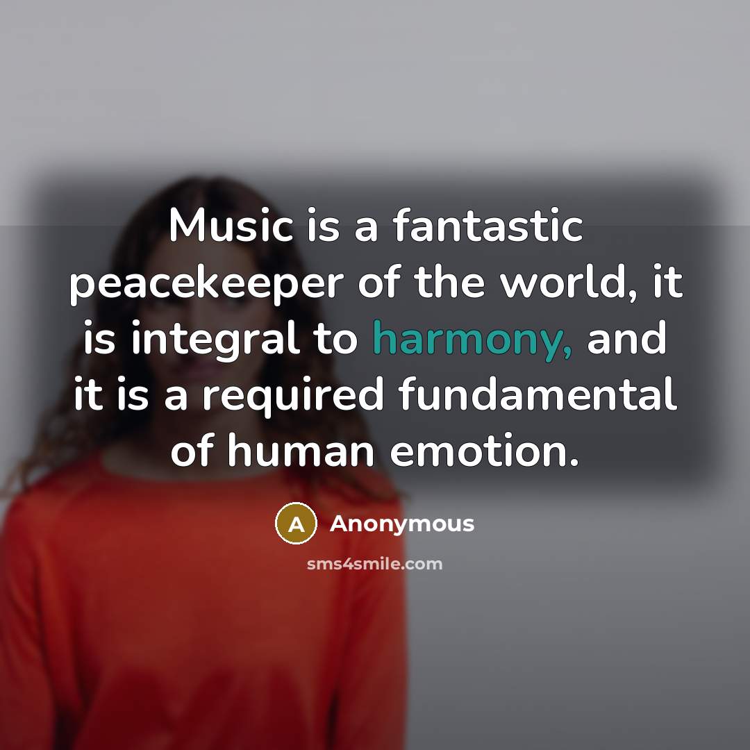 “Music is a fantastic peacekeeper of the world, it is…” quote by Anonymous