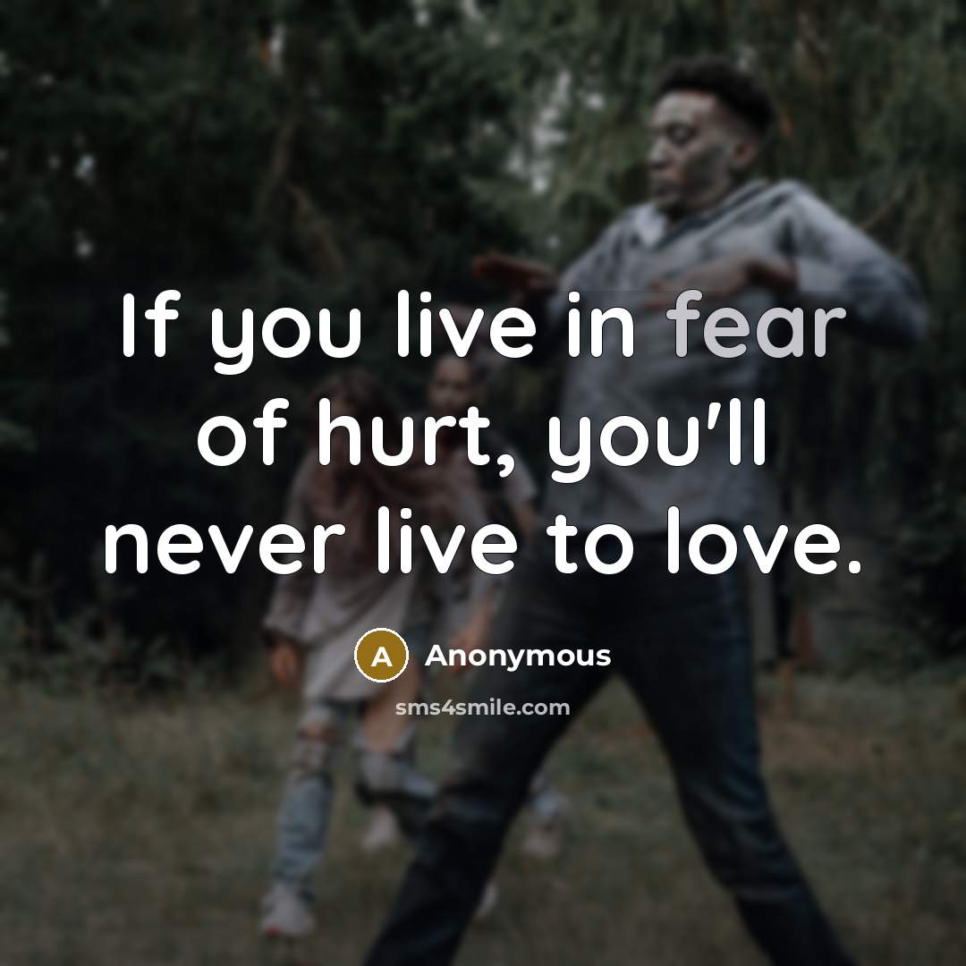 “If you live in fear of hurt, you'll never live…” quote by Anonymous