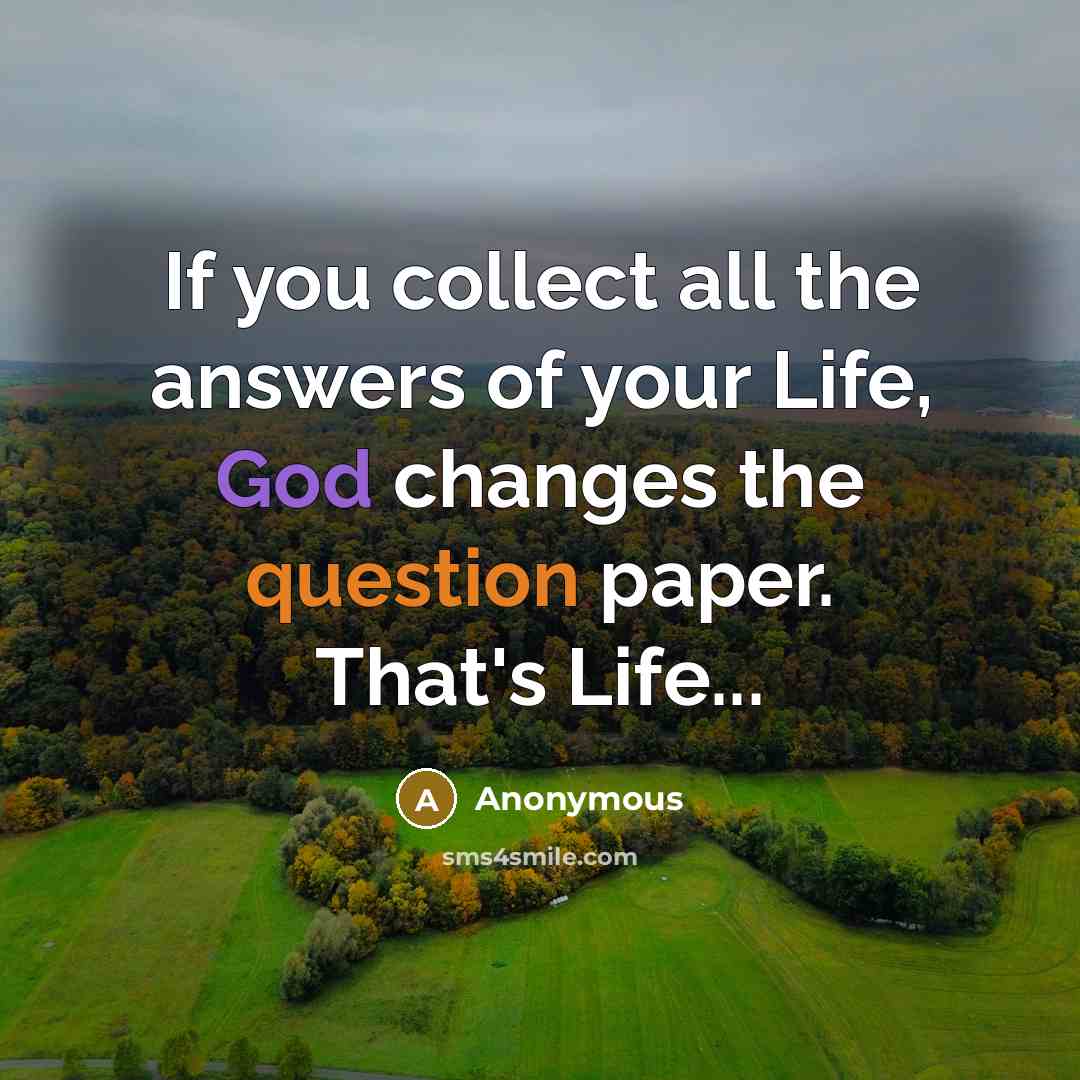 “If you collect all the answers of your Life, God…” quote by Anonymous
