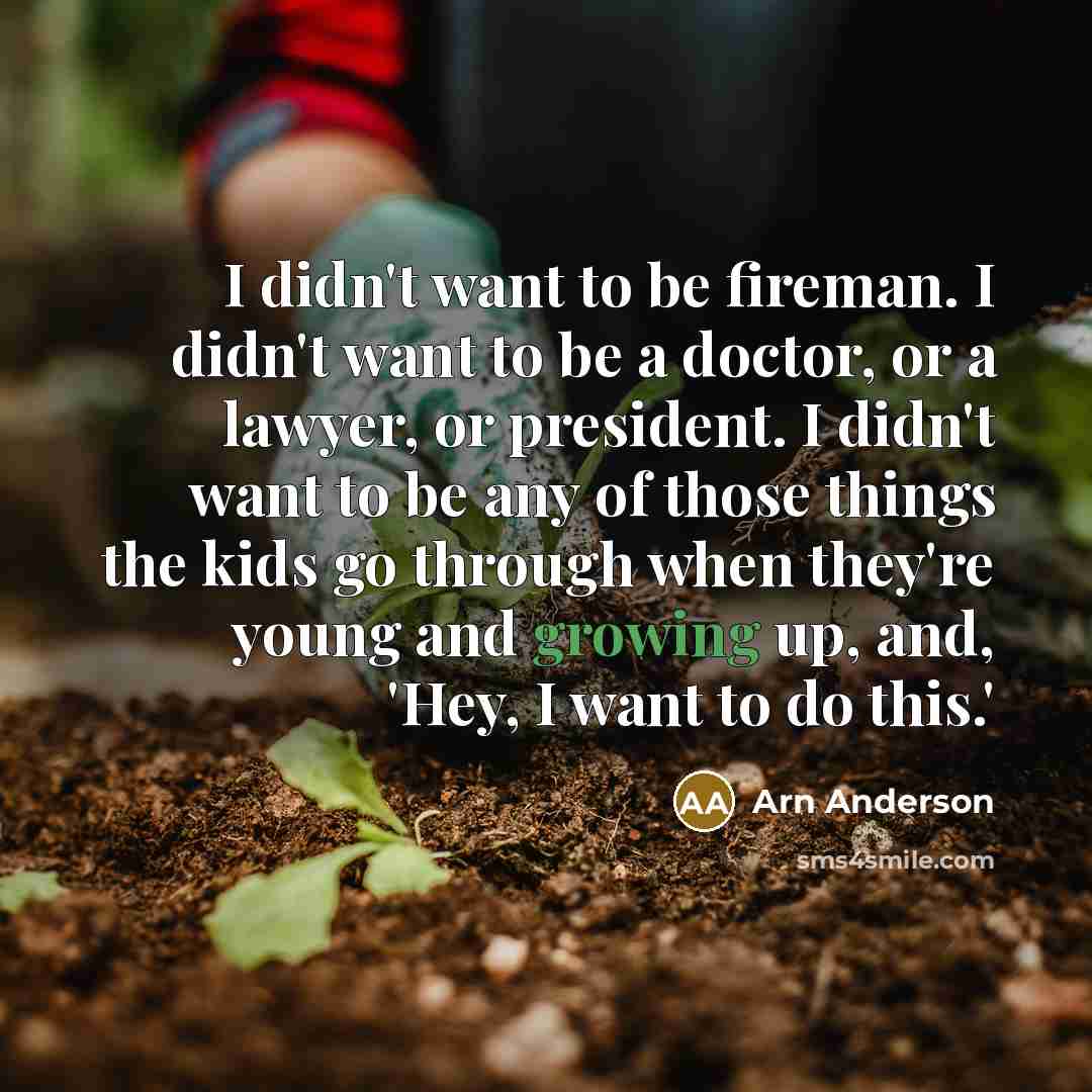 “I didn't want to be fireman. I didn't want to…” quote by Arn Anderson