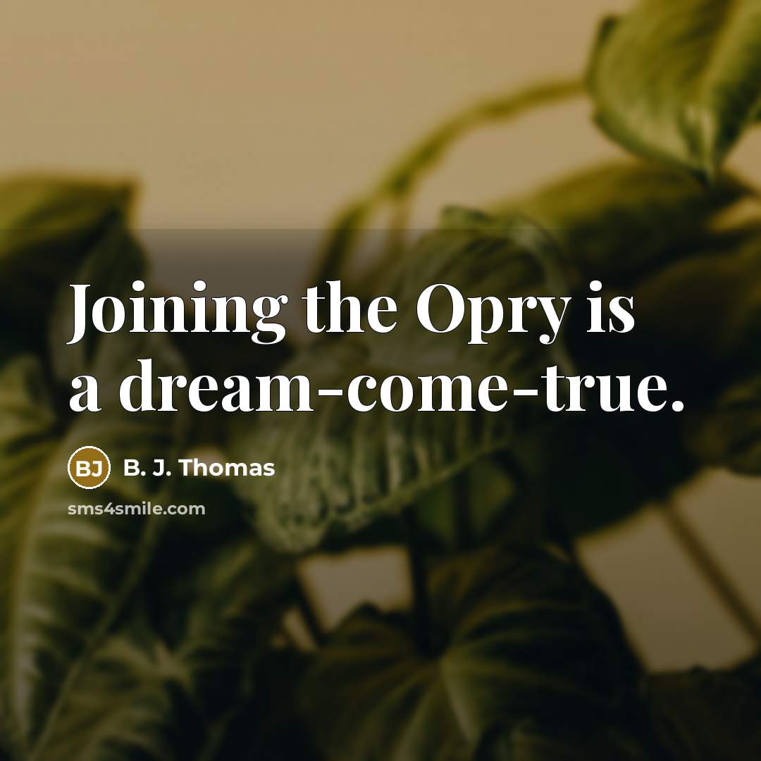 “Joining the Opry is a dream-come-true.…” quote by B. J. Thomas