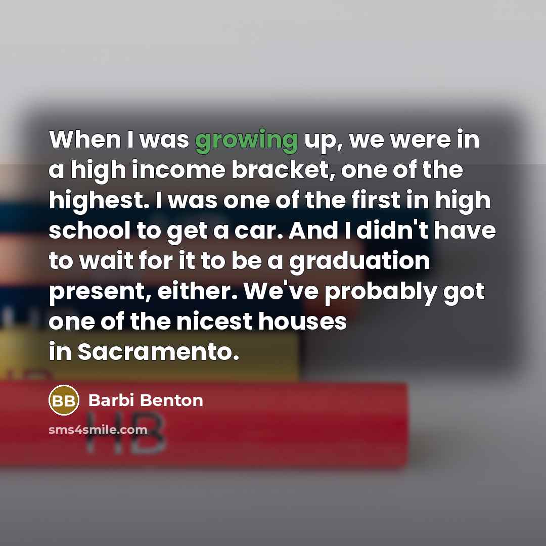 “When I was growing up, we were in a high…” quote by Barbi Benton