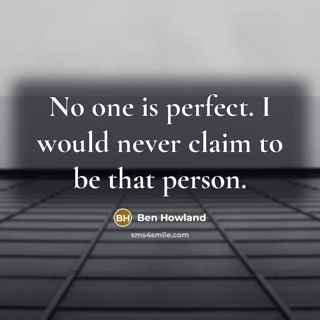 “No one is perfect. I would never claim to be…” quote by Ben Howland