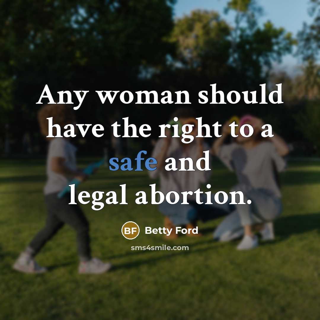 “Any woman should have the right to a safe and…” quote by Betty Ford