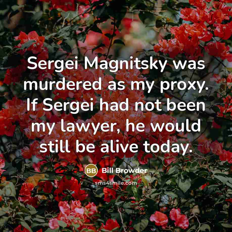“Sergei Magnitsky was murdered as my proxy. If Sergei had…” quote by Bill Browder