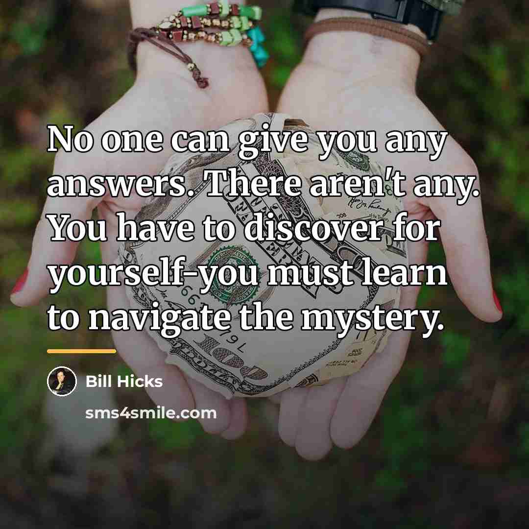 “No one can give you any answers. There aren't any.…” quote by Bill Hicks