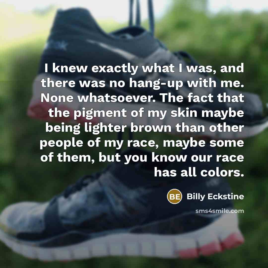 “I knew exactly what I was, and there was no…” quote by Billy Eckstine