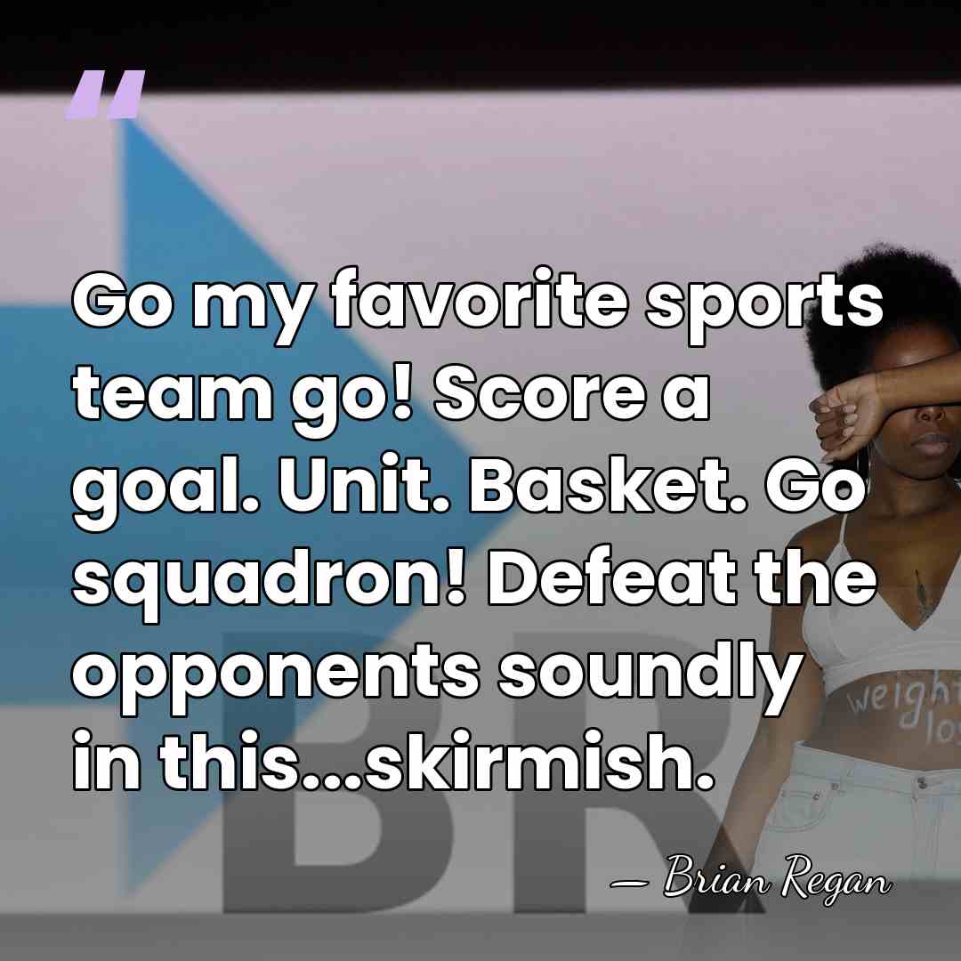 Go my favorite sports team go! Score a goal. Unit. Basket. Go&hellip; - Brian Regan