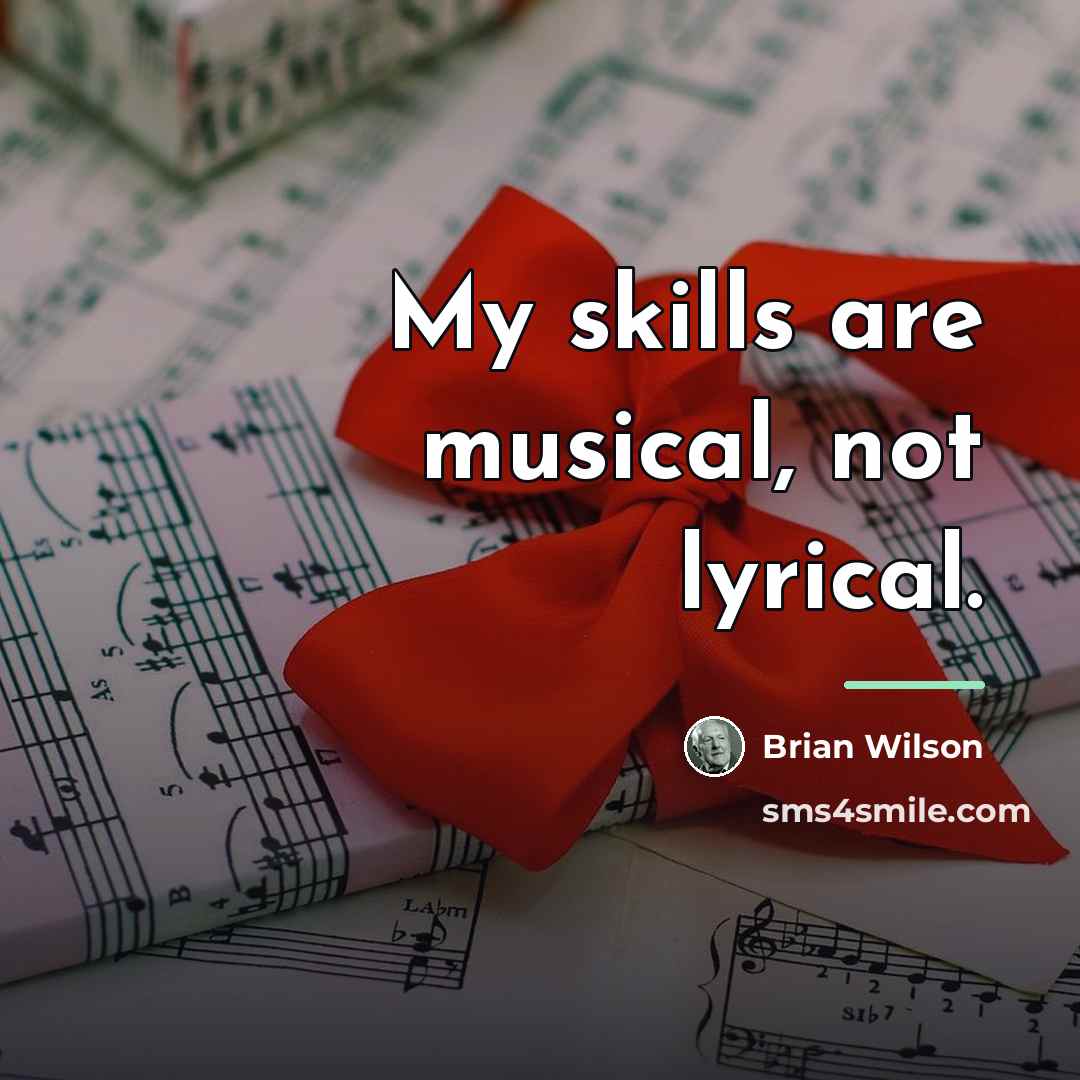“My skills are musical, not lyrical.…” quote by Brian Wilson