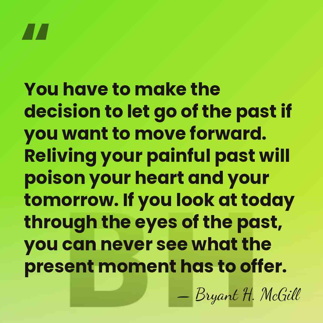 You have to make the decision to let go of the past&hellip; - Bryant H. McGill