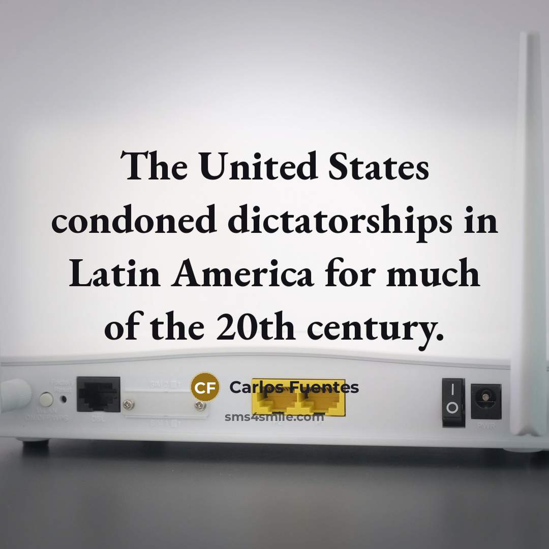 “The United States condoned dictatorships in Latin America for much…” quote by Carlos Fuentes