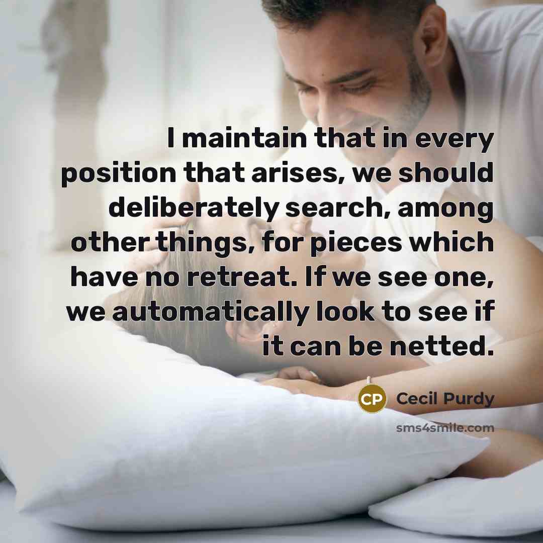 “I maintain that in every position that arises, we should…” quote by Cecil Purdy