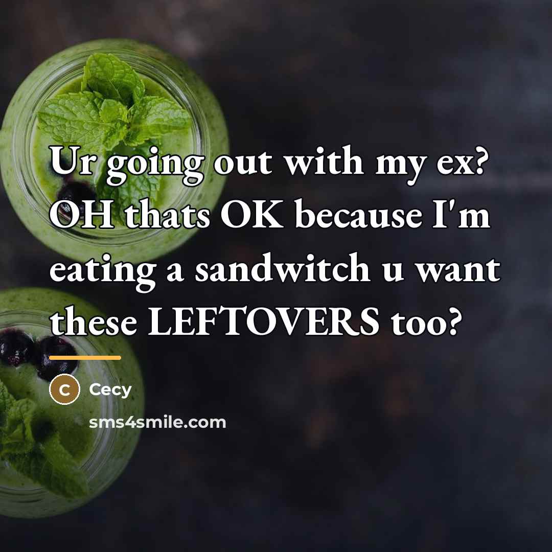 “Ur going out with my ex? OH thats OK because…” quote by Cecy