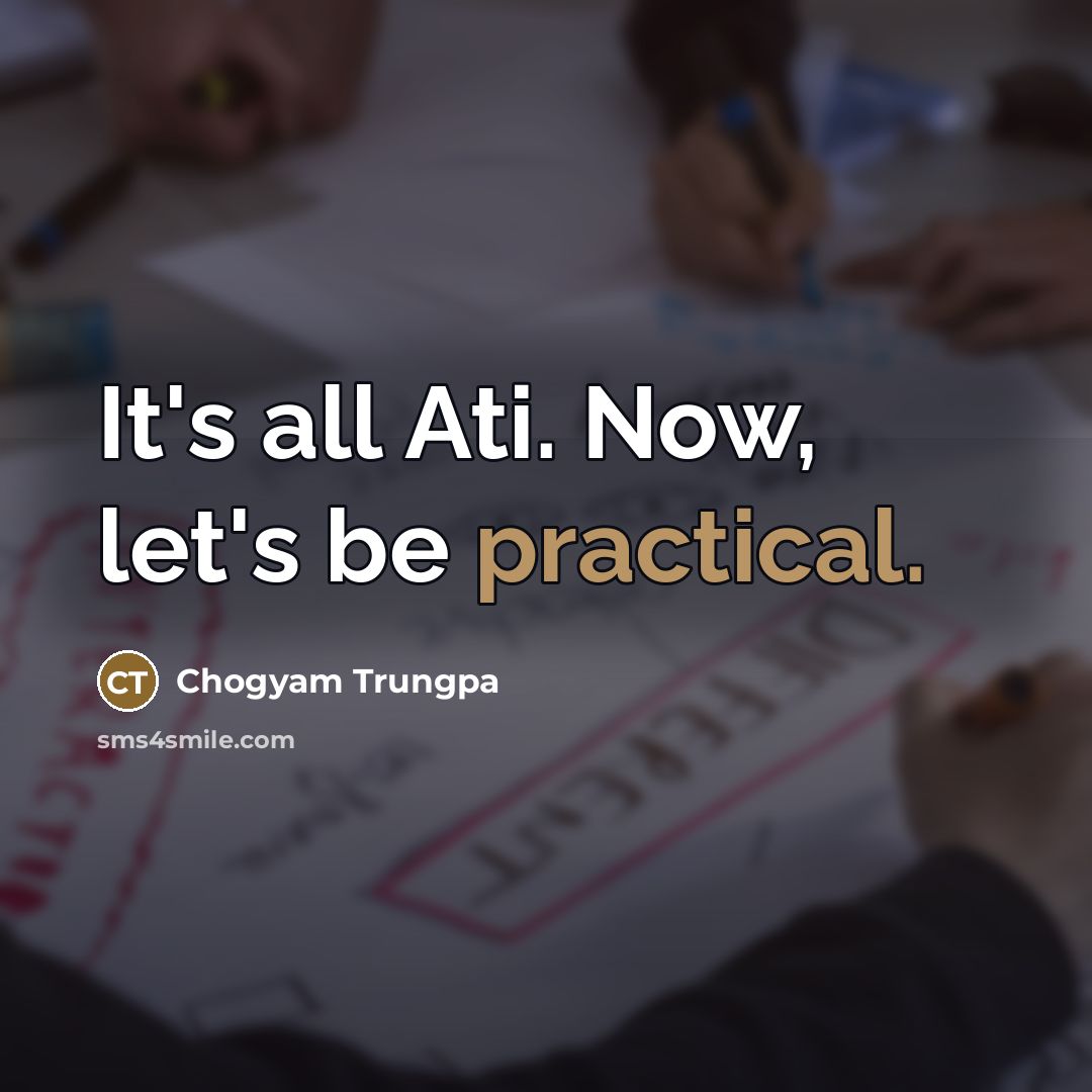 “It's all Ati. Now, let's be practical.…” quote by Chogyam Trungpa