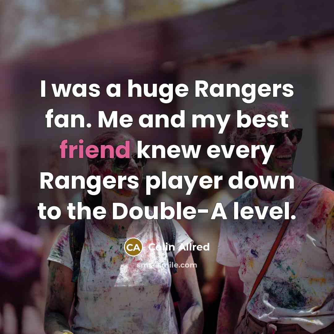 “I was a huge Rangers fan. Me and my best…” quote by Colin Allred
