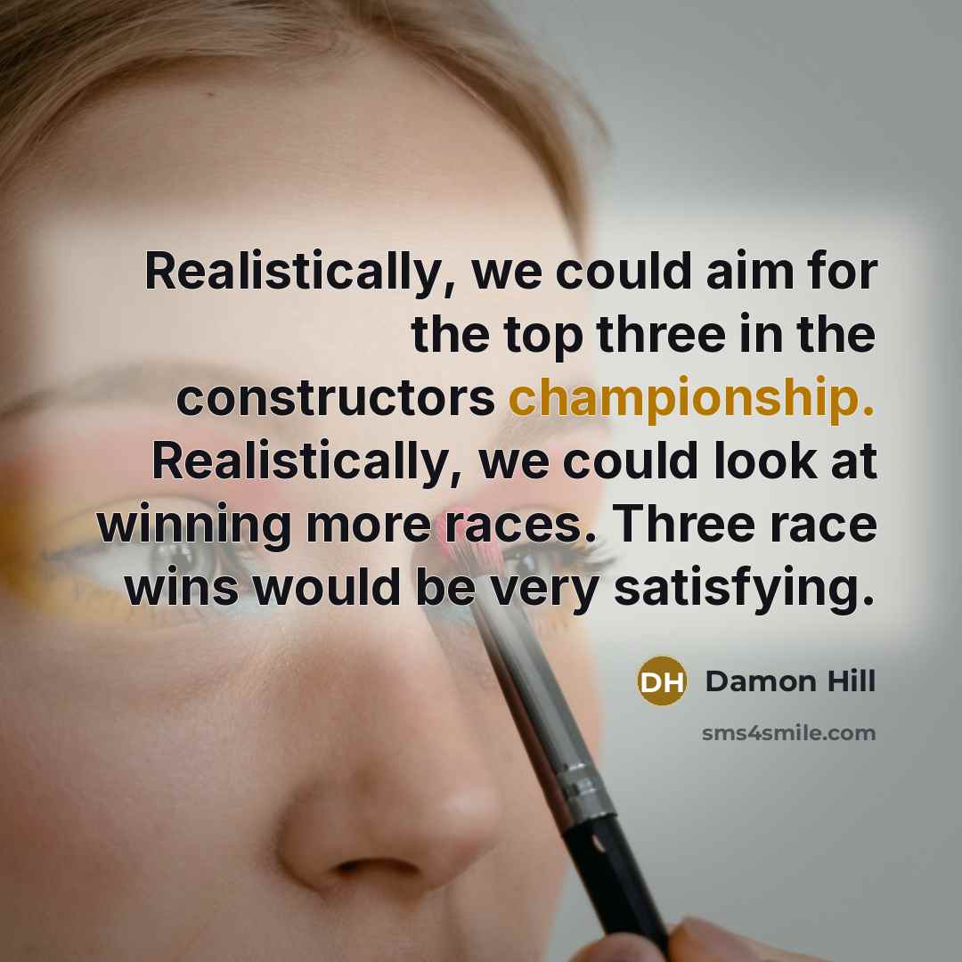 “Realistically, we could aim for the top three in the…” quote by Damon Hill