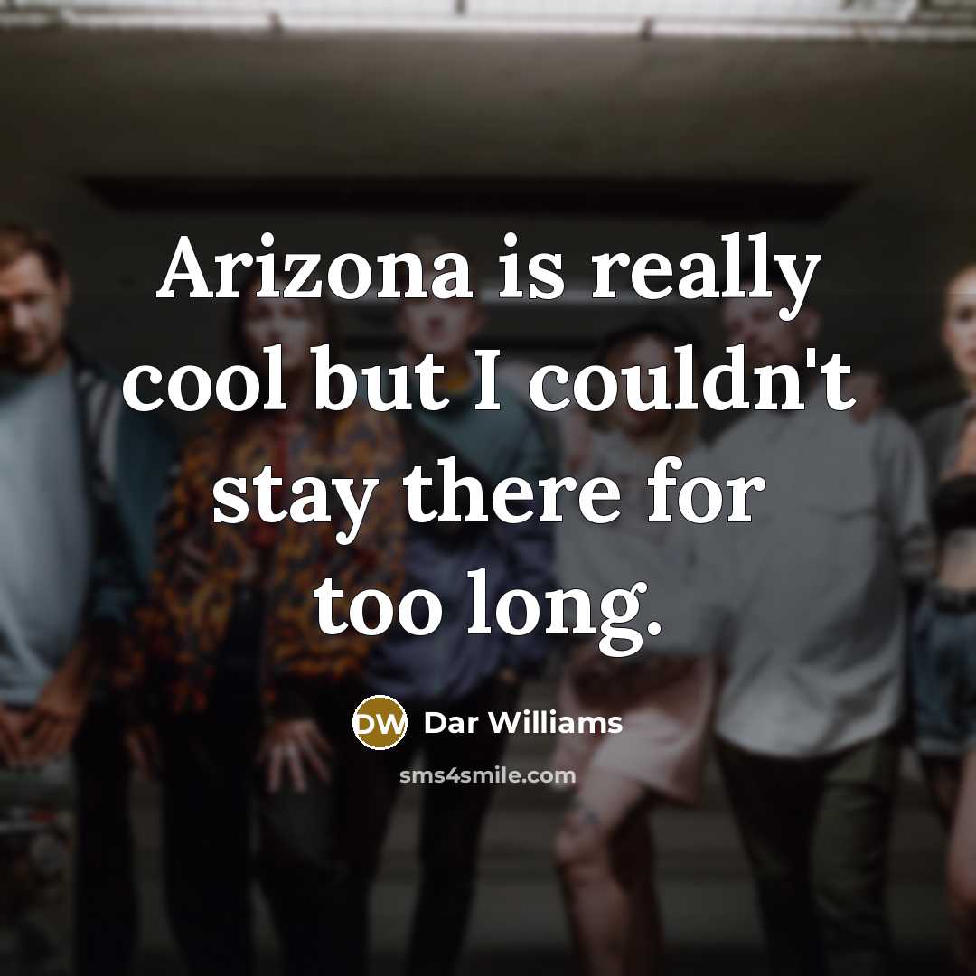 “Arizona is really cool but I couldn't stay there for…” quote by Dar Williams