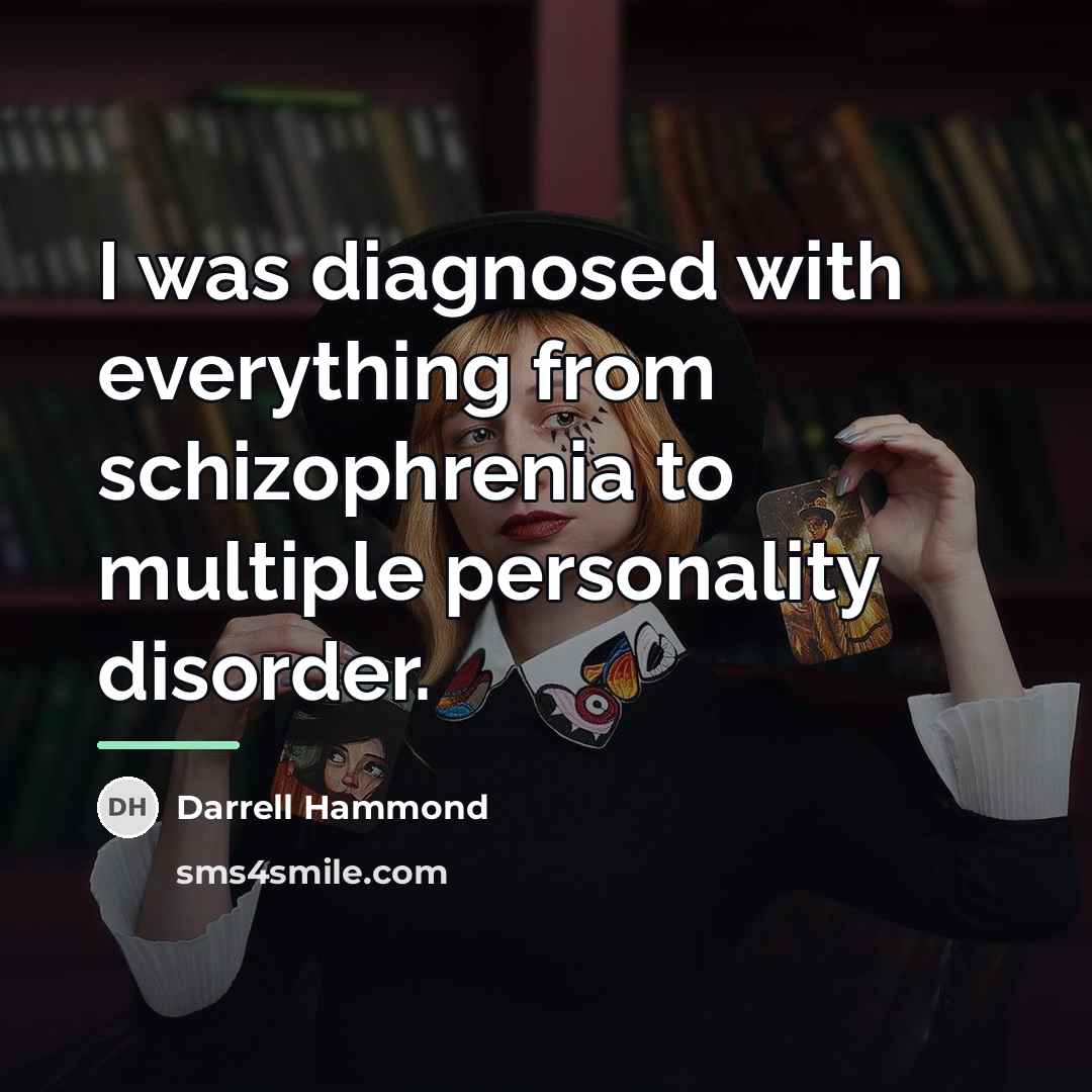 “I was diagnosed with everything from schizophrenia to multiple personality…” quote by Darrell Hammond