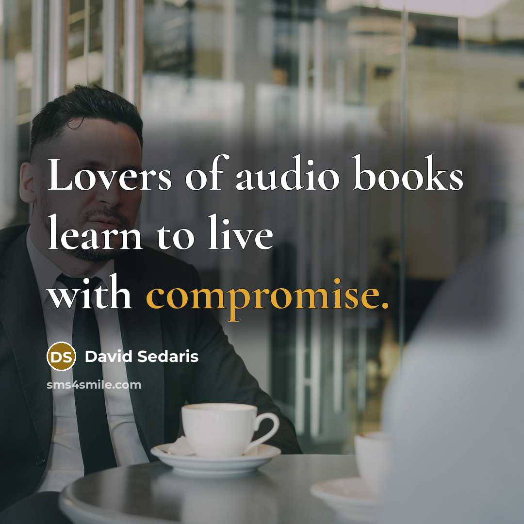 “Lovers of audio books learn to live with compromise.…” quote by David Sedaris