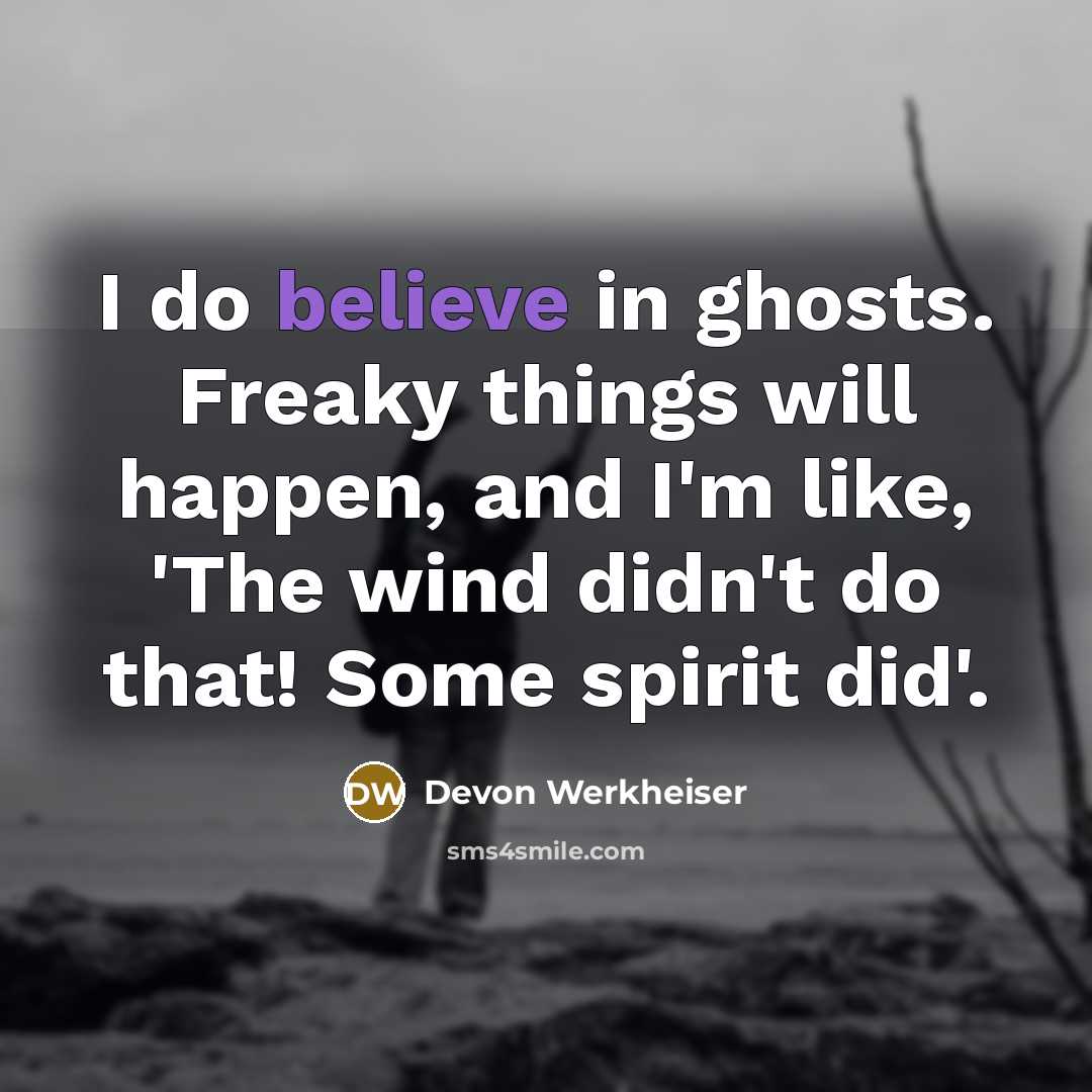 “I do believe in ghosts. Freaky things will happen, and…” quote by Devon Werkheiser