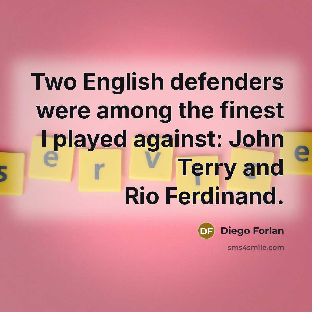 “Two English defenders were among the finest I played against:…” quote by Diego Forlan
