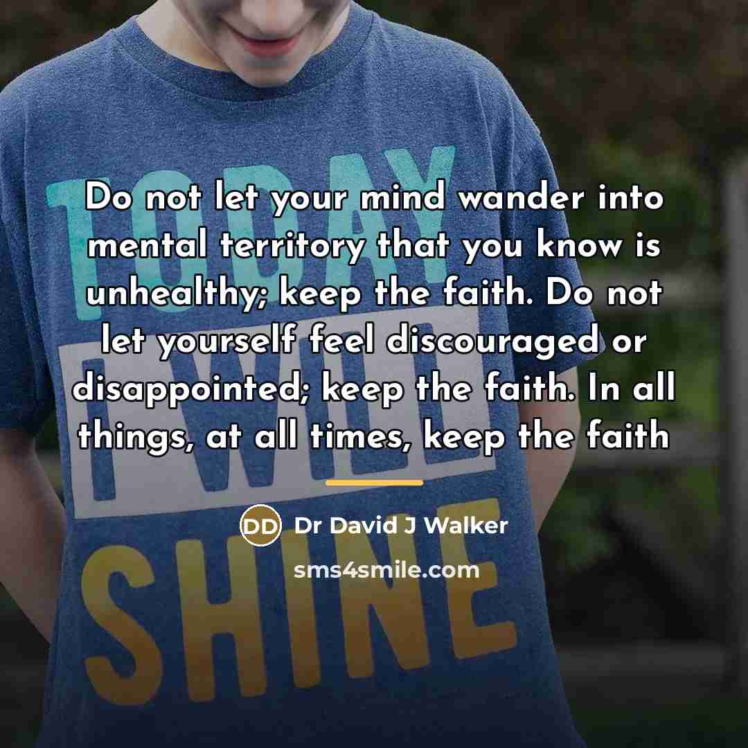 “Do not let your mind wander into mental territory that…” quote by Dr David J Walker
