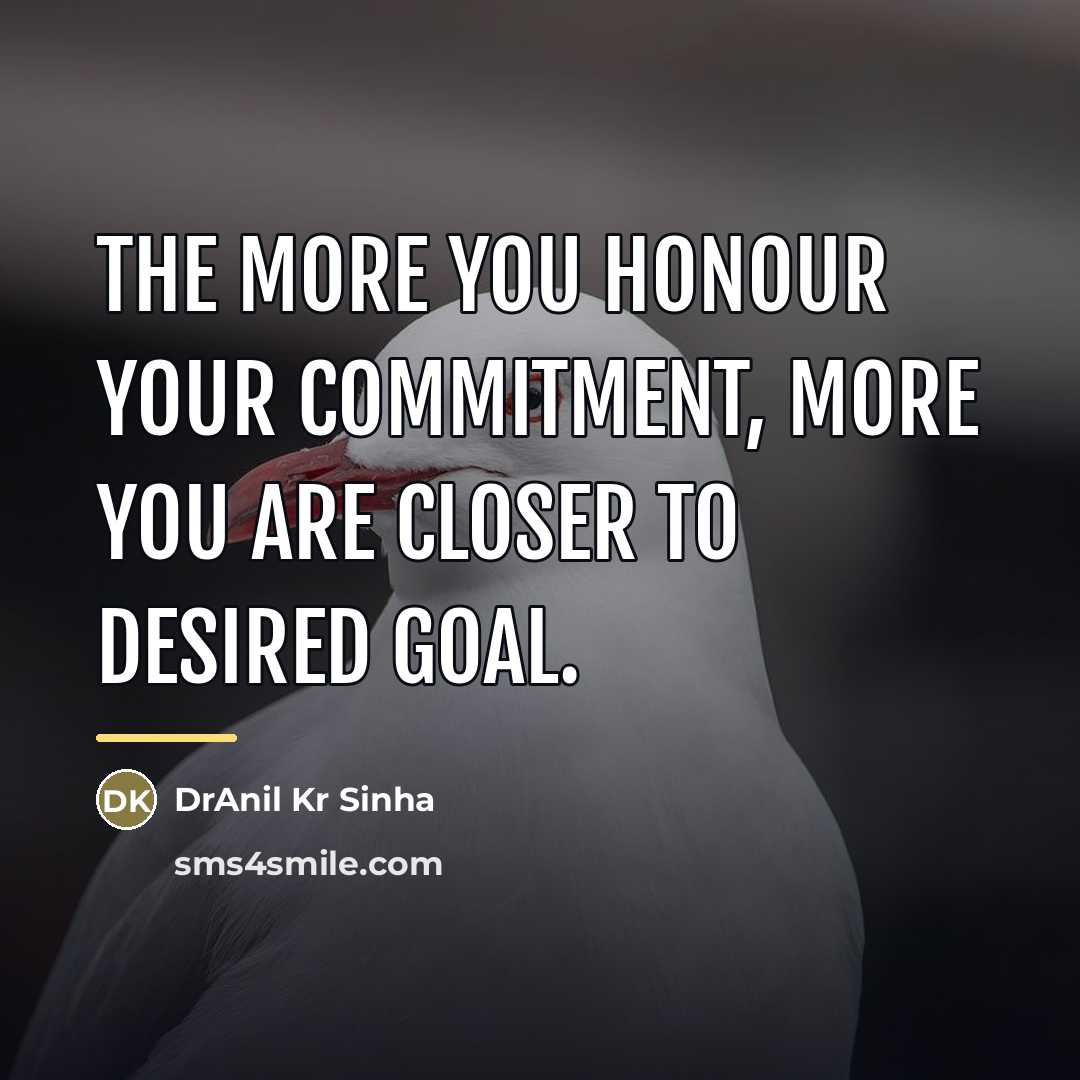 “The more you honour your commitment, more you are closer…” quote by DrAnil Kr Sinha