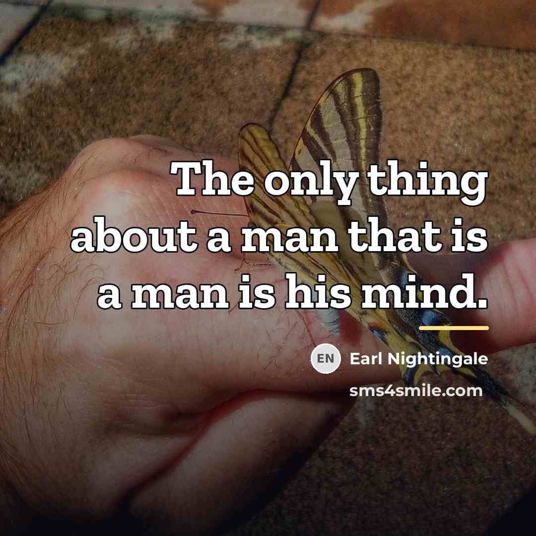 “The only thing about a man that is a man…” quote by Earl Nightingale