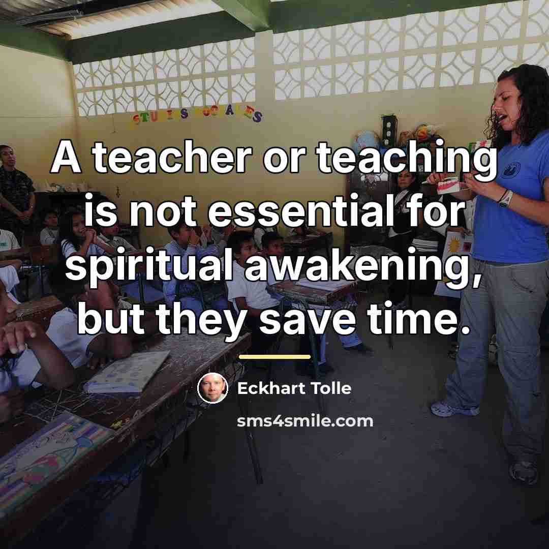 “A teacher or teaching is not essential for spiritual awakening,…” quote by Eckhart Tolle