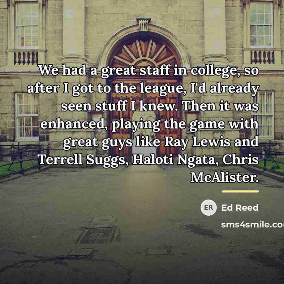 “We had a great staff in college, so after I…” quote by Ed Reed