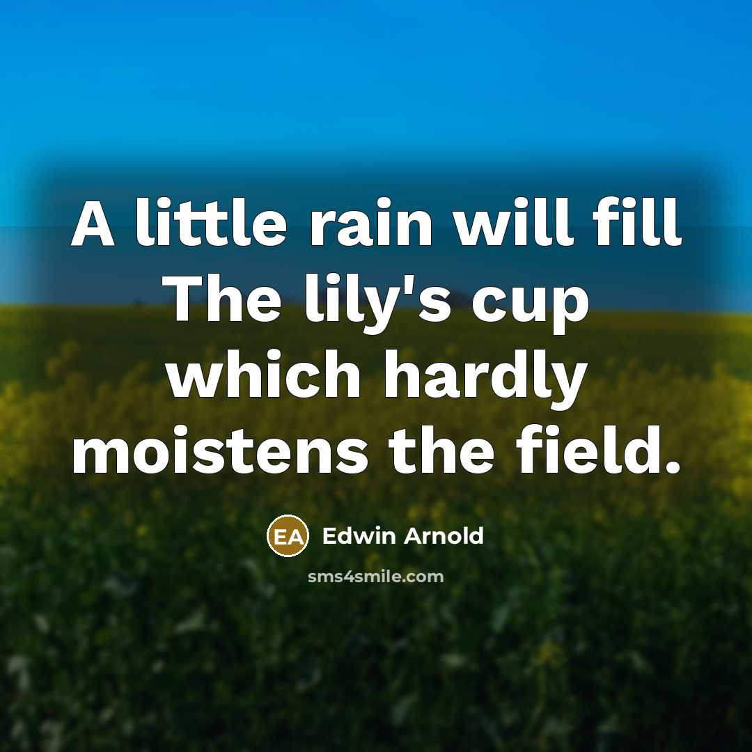 “A little rain will fill The lily's cup which hardly…” quote by Edwin Arnold