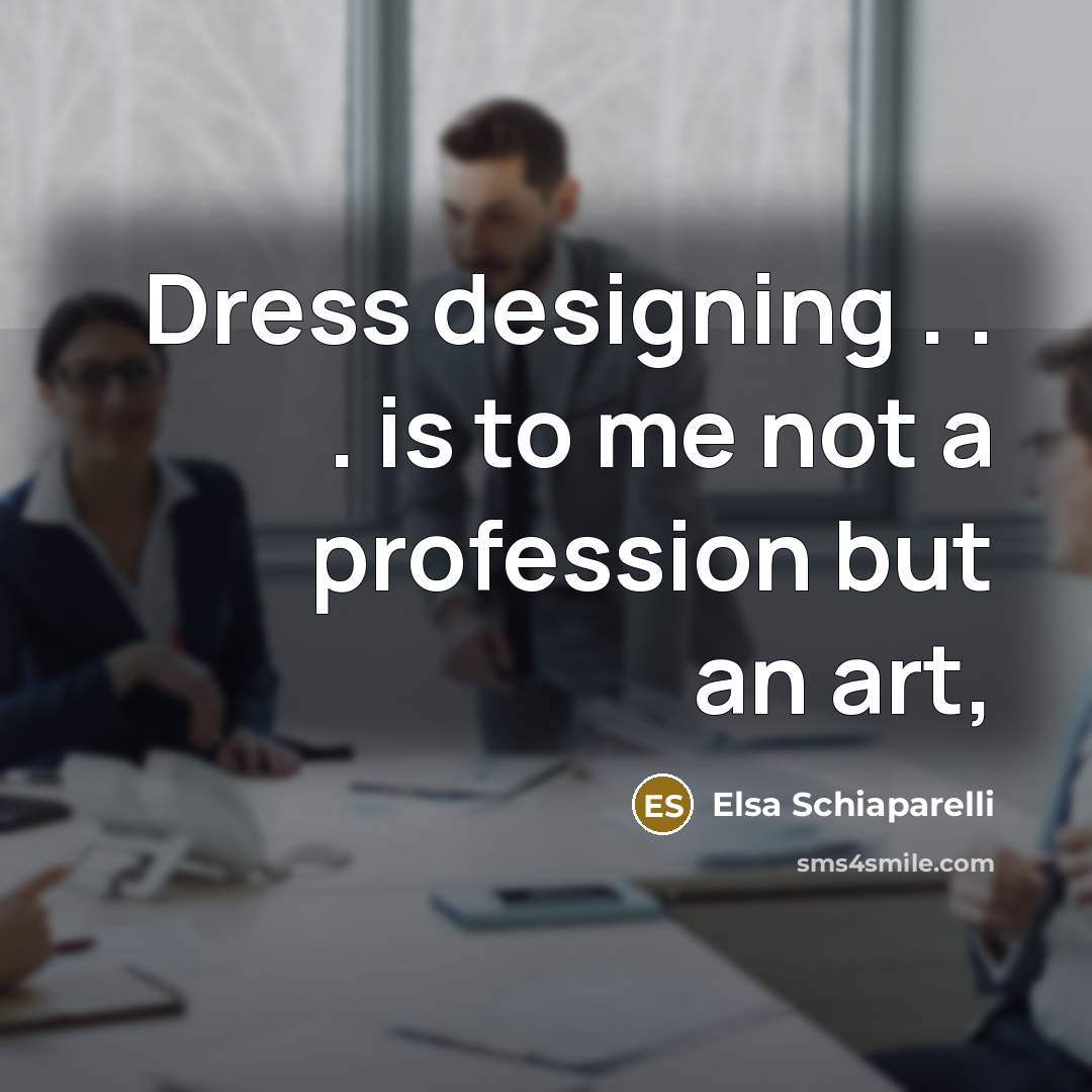 “Dress designing . . . is to me not a…” quote by Elsa Schiaparelli