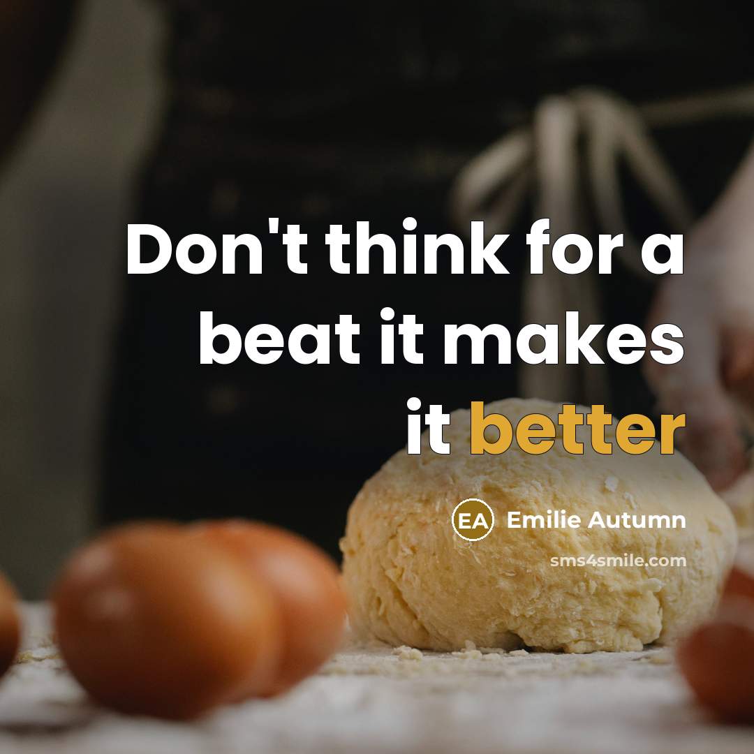 “Don't think for a beat it makes it better” quote by Emilie Autumn