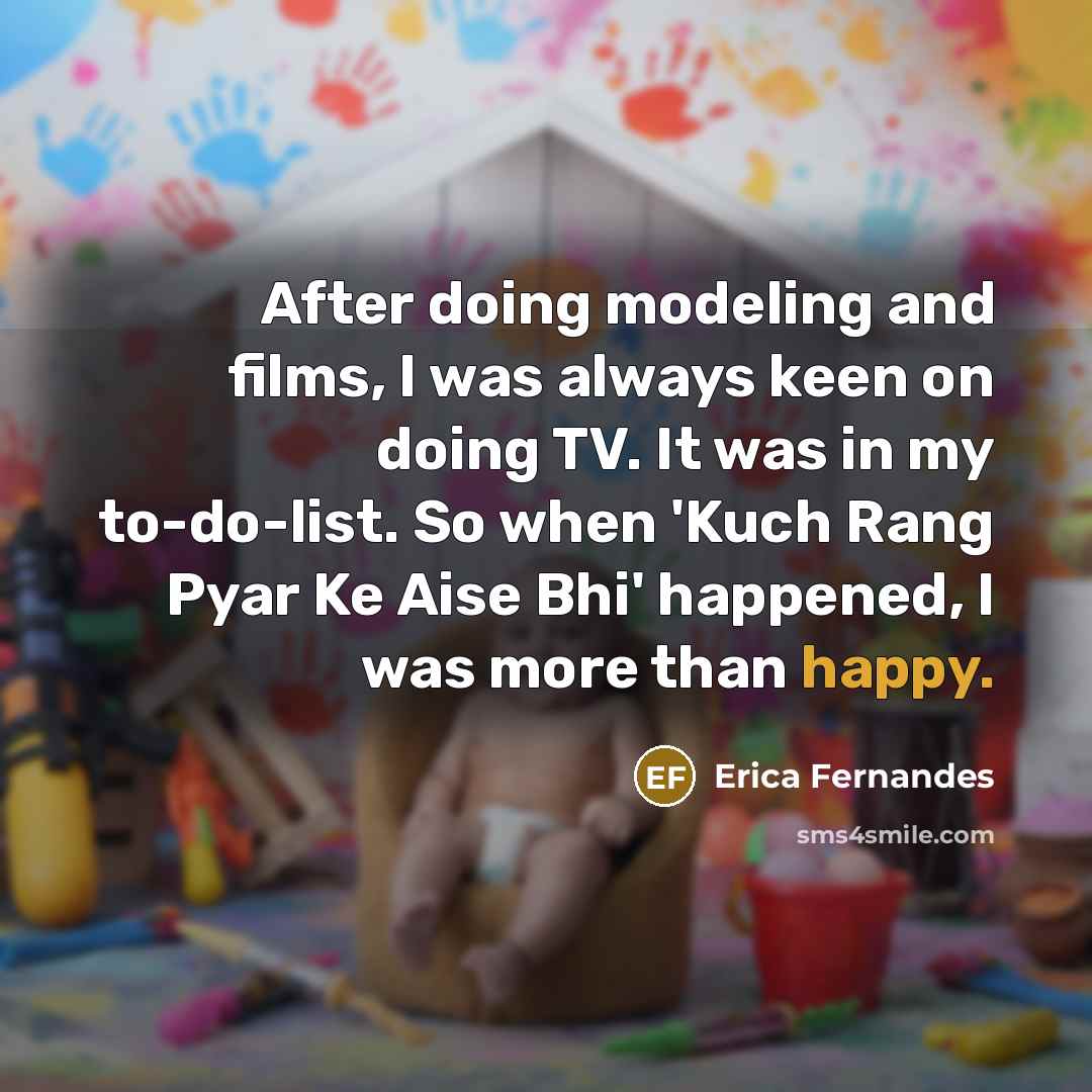 “After doing modeling and films, I was always keen on…” quote by Erica Fernandes