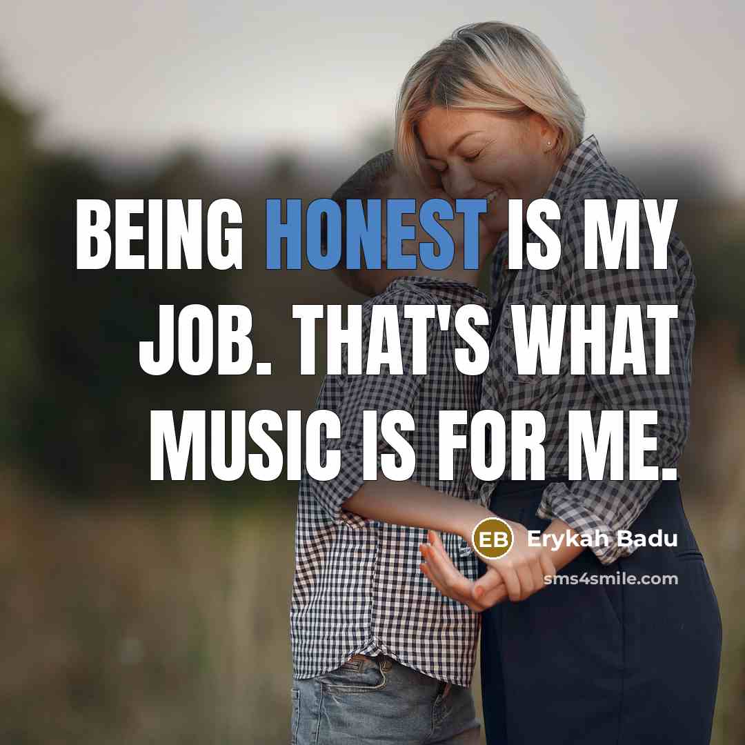 “Being honest is my job. That's what music is for…” quote by Erykah Badu
