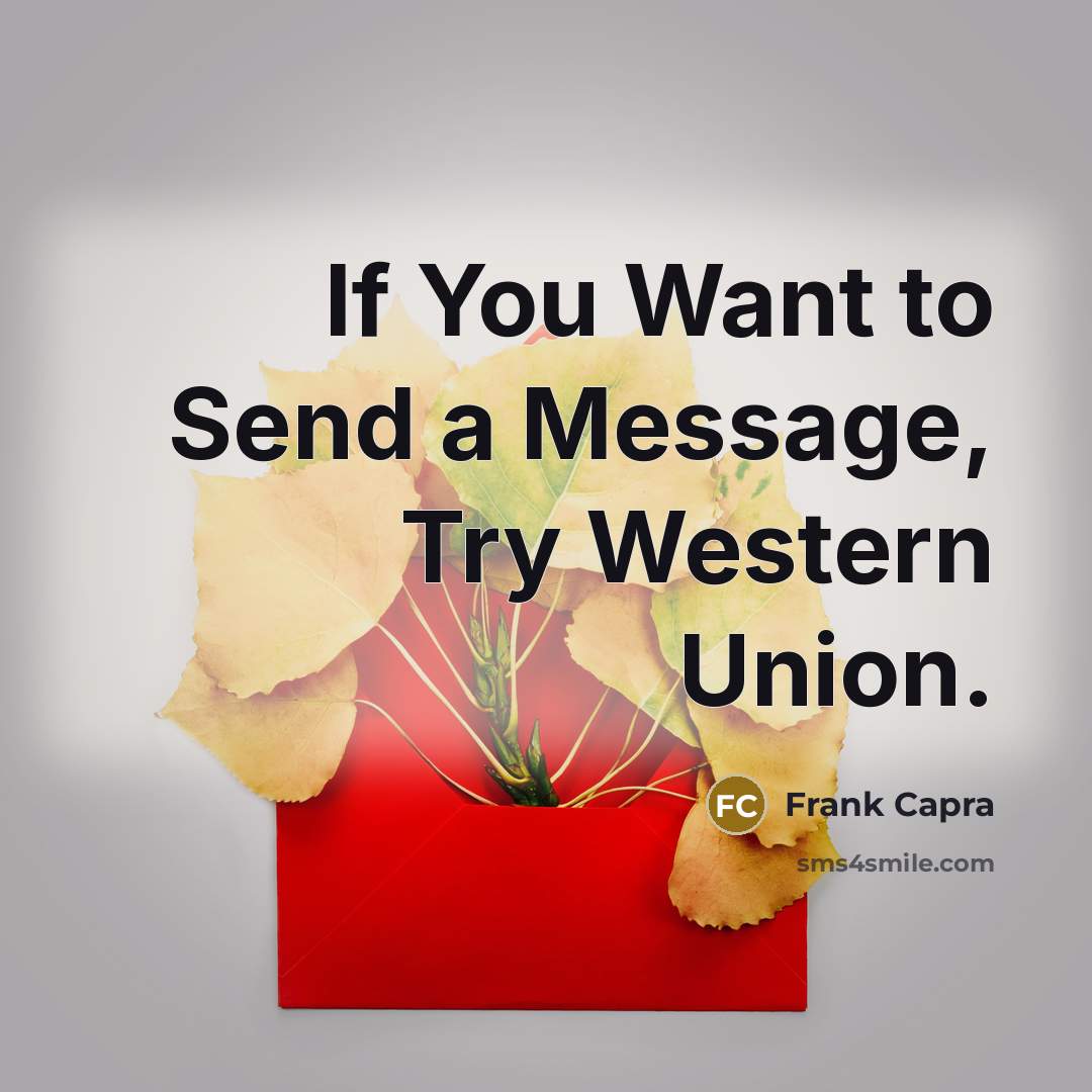 “If You Want to Send a Message, Try Western Union.…” quote by Frank Capra