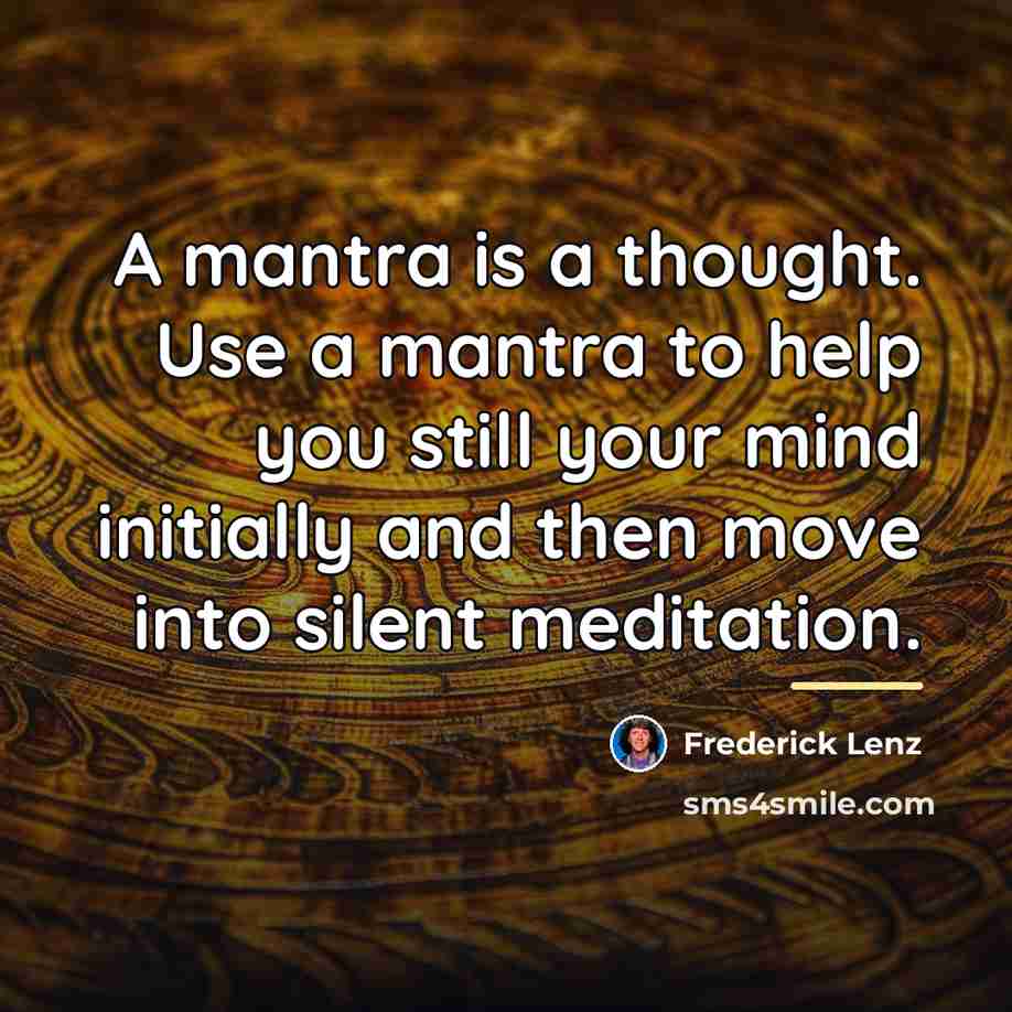 “A mantra is a thought. Use a mantra to help…” quote by Frederick Lenz