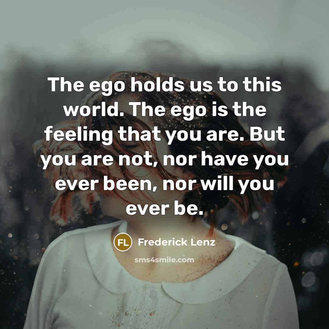“The ego holds us to this world. The ego is…” quote by Frederick Lenz