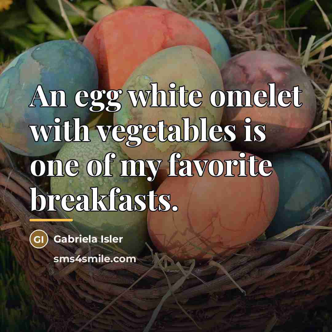 “An egg white omelet with vegetables is one of my…” quote by Gabriela Isler