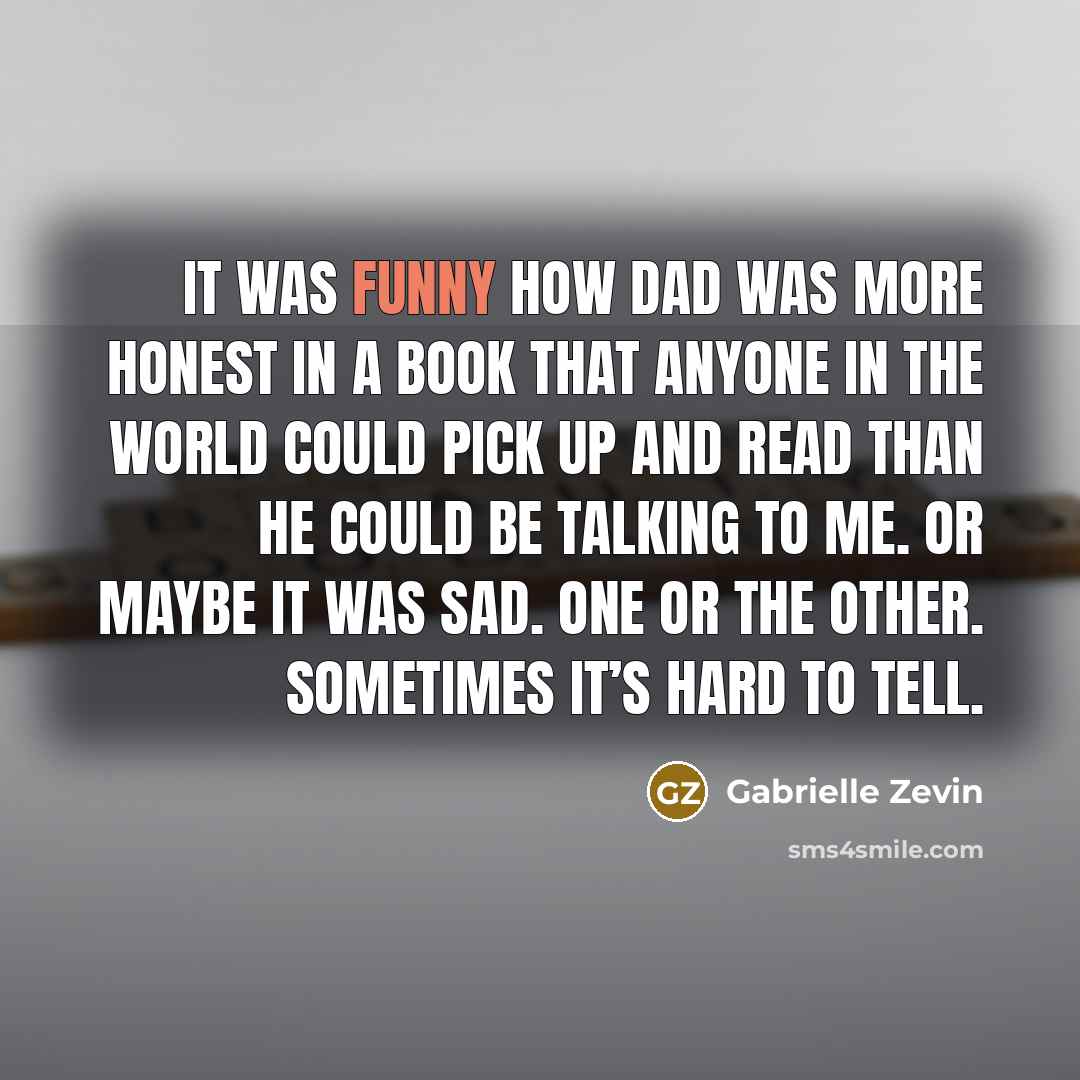 “It was funny how dad was more honest in a…” quote by Gabrielle Zevin