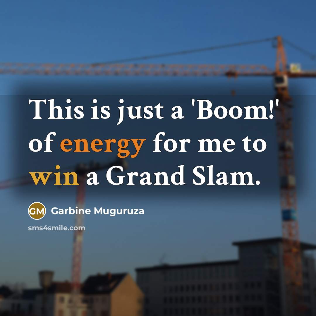 “This is just a 'Boom!' of energy for me to…” quote by Garbine Muguruza