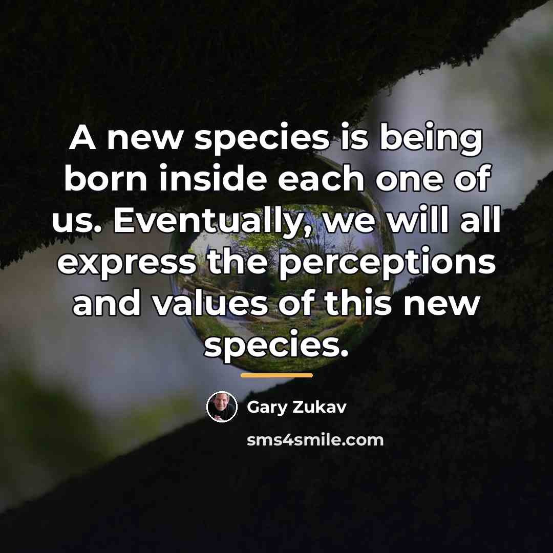 “A new species is being born inside each one of…” quote by Gary Zukav