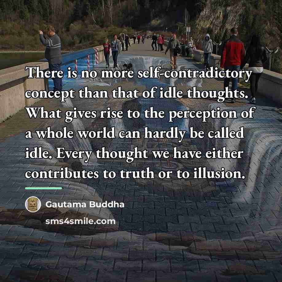 “There is no more self-contradictory concept than that of idle…” quote by Gautama Buddha