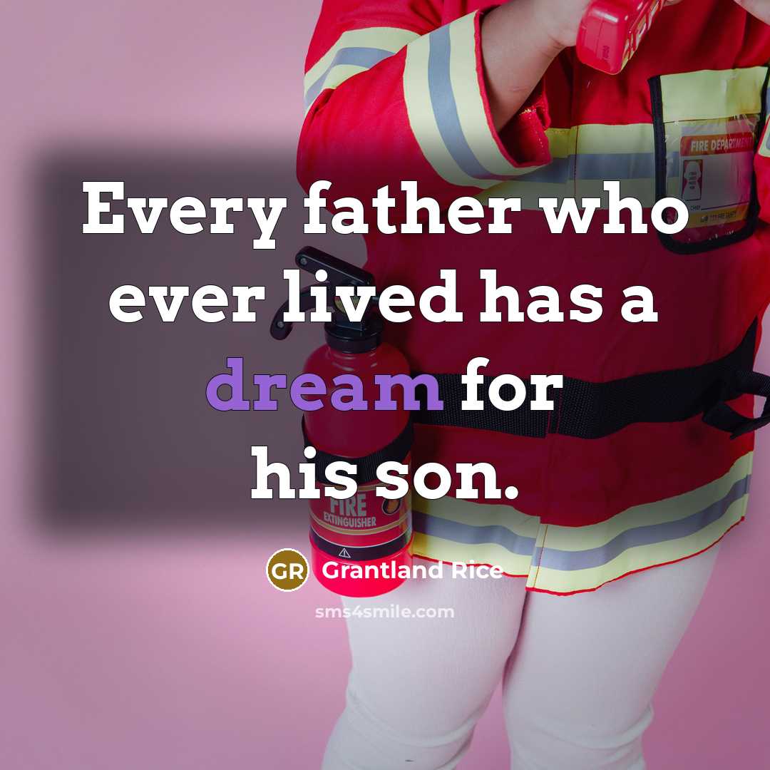 “Every father who ever lived has a dream for his…” quote by Grantland Rice
