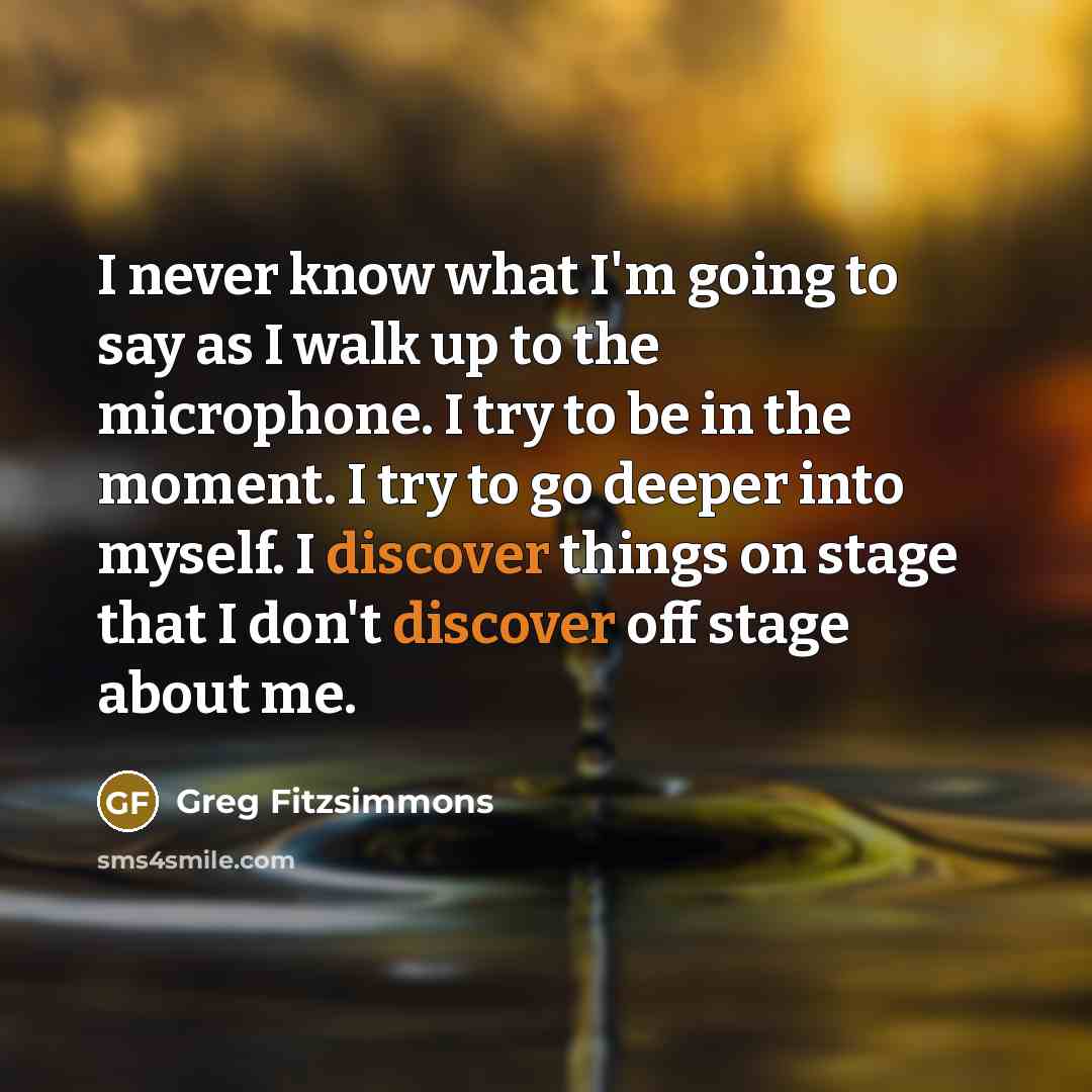 “I never know what I'm going to say as I…” quote by Greg Fitzsimmons