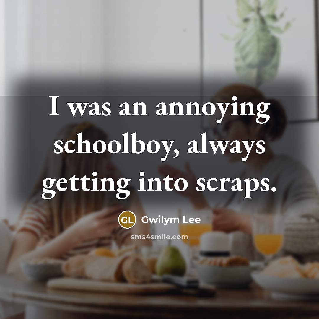 “I was an annoying schoolboy, always getting into scraps.…” quote by Gwilym Lee