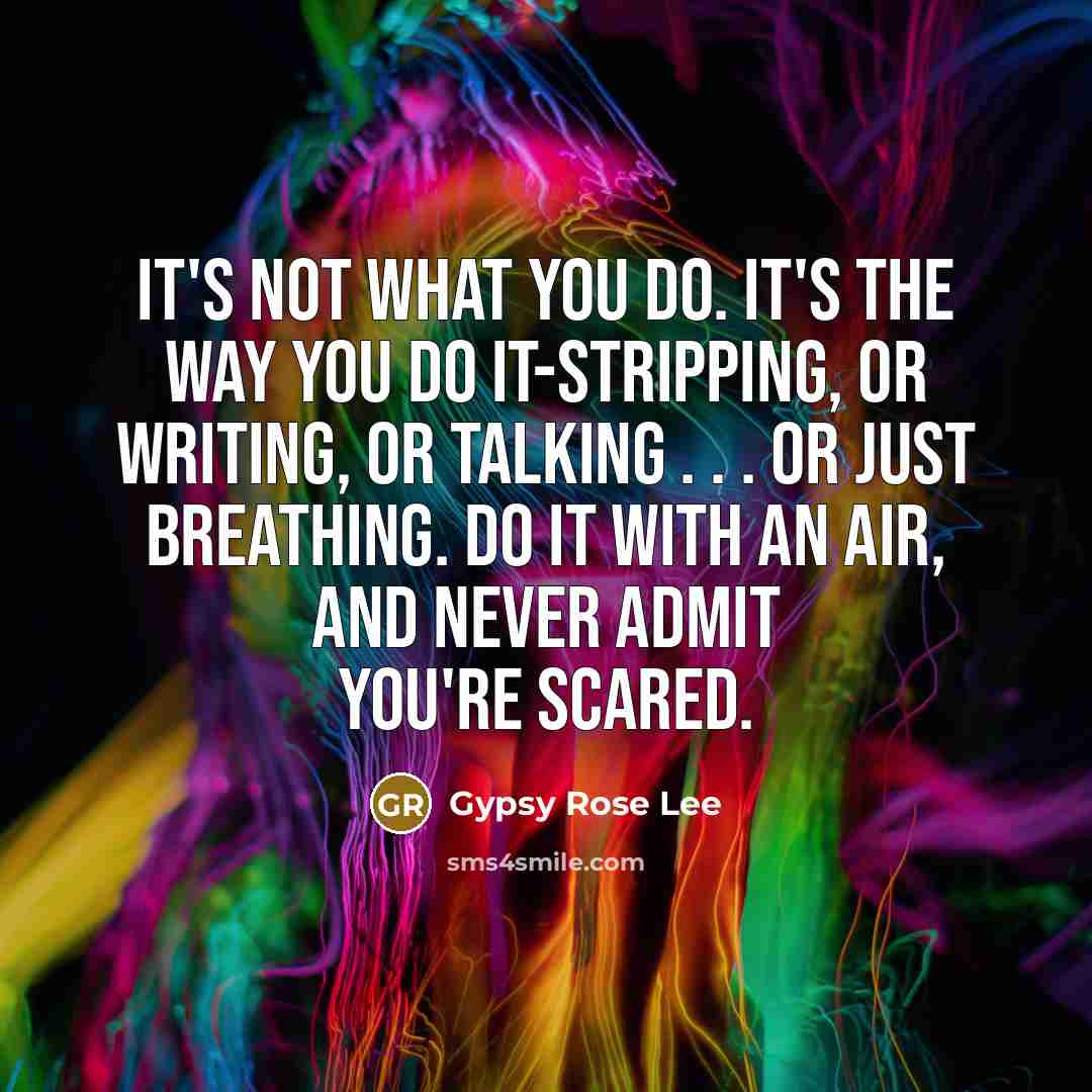“It's not what you do. It's the way you do…” quote by Gypsy Rose Lee