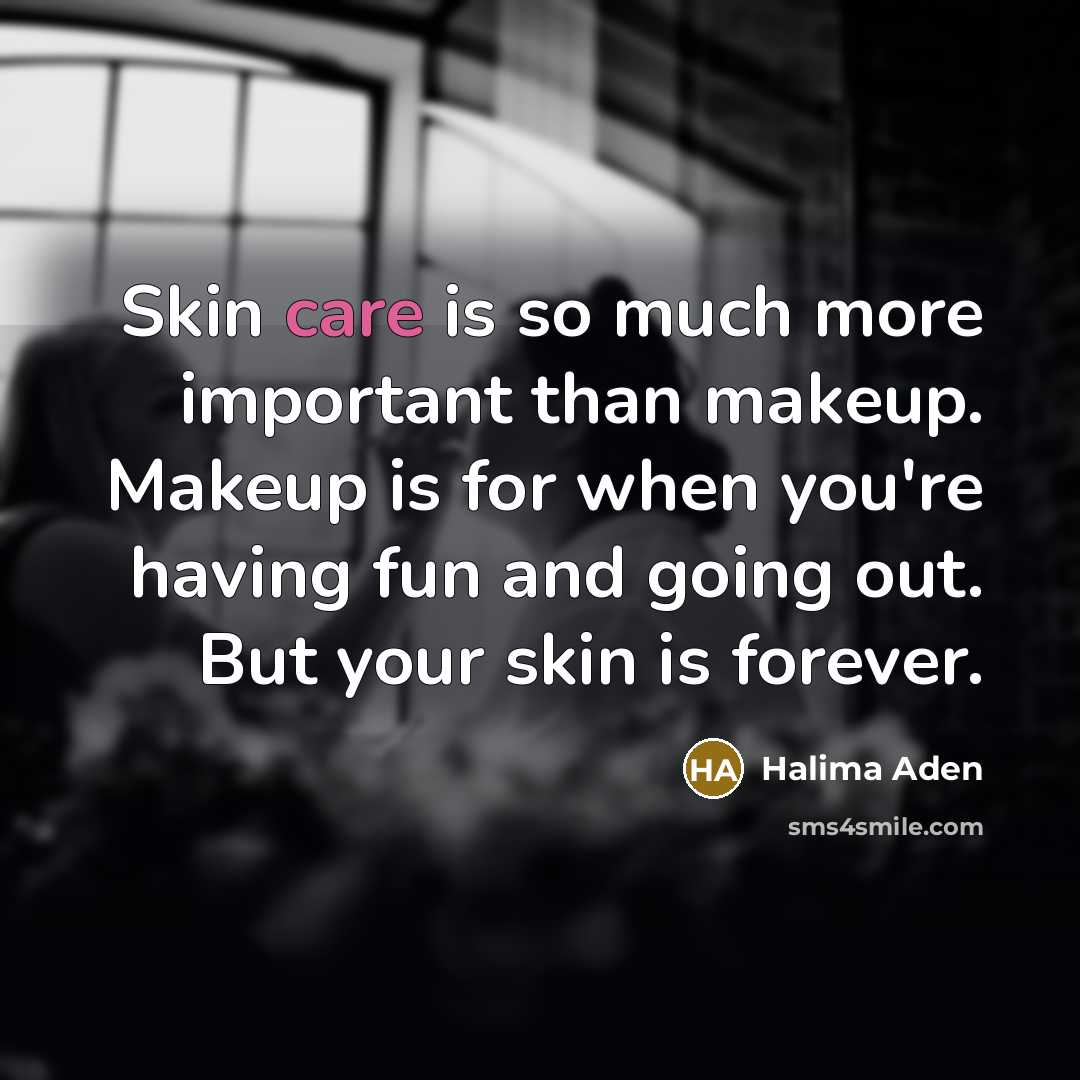 “Skin care is so much more important than makeup. Makeup…” quote by Halima Aden